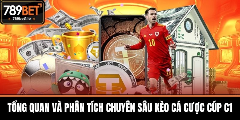 Kèo Cá Cược Cúp C1 - 789BET Phân Tích Và Chiến Lược 2 Tổng Quan và Phân Tích Chuyên Sâu Kèo Cá Cược Cúp C1