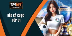 Kèo Cá Cược Cúp C1 - 789BET Phân Tích Và Chiến Lược