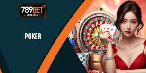 Poker Tại 789BET - Giới Thiệu Trò Chơi Hấp Dẫn Và Đa Dạng