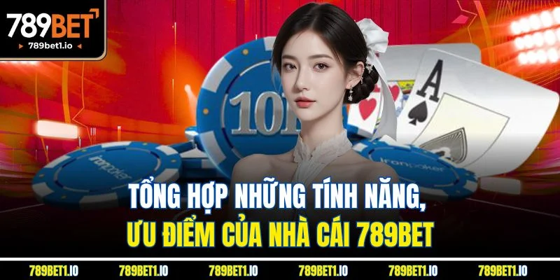 Trang chủ 18 Tổng hợp những tính năng, ưu điểm của nhà cái 789Bet